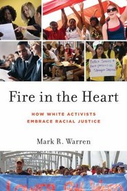 Fire in the Heart: How White Activists Embrace Racial Justice (Oxford Studies in Culture & Politics)