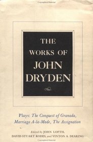 Works of John Dryden: Plays : The Conquest of Granada, Part One and Two, Marriage A-LA Mode, and the Assignation-Or, Love in a Nunnery (Works of John Dryden Vol. I)