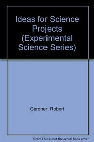 Ideas for Science Projects (Experimental Science Series)