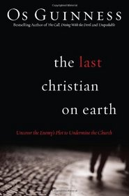 The Last Christian on Earth: Uncover the Enemy's Plot to Undermine the Church