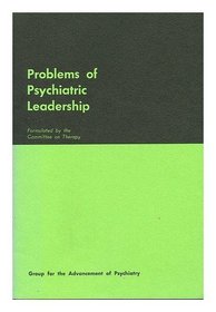 Problems of psychiatric leadership (Group for the Advancement of Psychiatry. Report)