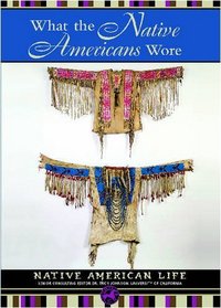 What the Native Americans Wore (Native American Life)