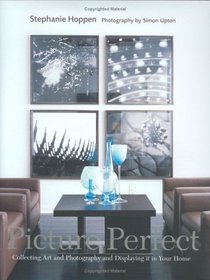 Picture Perfect: Collecting Art and Photography and Displaying it in Your home