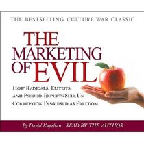 Marketing of Evil: How Radicals, Elitists, and Pseudo-Experts Sell Us Corruption Disguised as Freedom (Audio CD) (Abridged)
