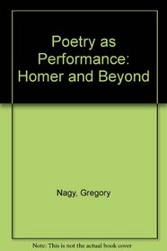 Poetry as Performance : Homer and Beyond