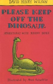 Please Keep Off the Dinosaur: Adventures With Jeremy James