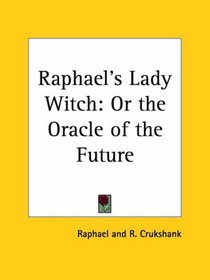 Raphael's Lady Witch: or the Oracle of the Future