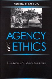 Agency and Ethics: The Politics of Military Intervention (Suny Series in Global Politics)