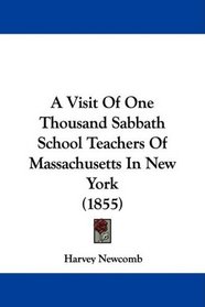 A Visit Of One Thousand Sabbath School Teachers Of Massachusetts In New York (1855)