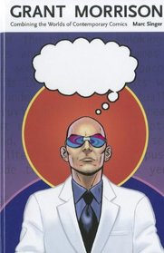 Grant Morrison: Combining the Worlds of Contemporary Comics (Great Comics Artists)
