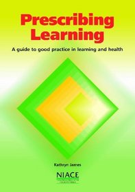 Prescribing Learning: A Guide to Good Practice in Learning and Health