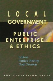 Local Government, Public Enterprise and Ethics (Law, Ethics and Public Affairs)