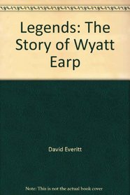 Legends: The Story of Wyatt Earp (Legends)