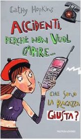 Accidenti, perch non vuol capire che sono la ragazza giusta?