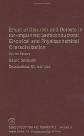 Effect of Disorder and Defects in Ion-Implanted Semiconductors: Electrical and Physiochemical Characterization (Semiconductors and Semimetals)