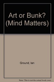 Art or Bunk? (Mind Matters)