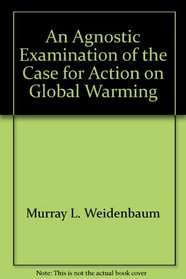 An Agnostic Examination of the Case for Action on Global Warming (NPA)