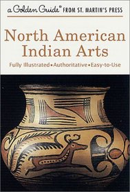 North American Indian Arts (A Golden Guide from St. Martin's Press)