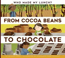 From Cocoa Beans to Chocolate (Who Made My Lunch?)