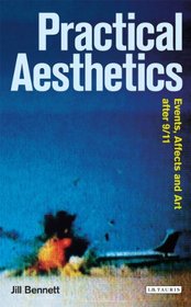 Practical Aesthetics: Events, Affect and Art after 9/11 (Radical Aesthetics Radical Art)