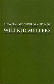 Between Old Worlds and New: Occasional Writings on Music