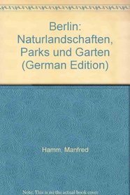 Berlin: Naturlandschaften, Parks und Garten (German Edition)