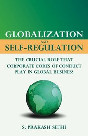 Globalization and Self-Regulation: The Crucial Role that Corporate Codes of Conduct Play in Global Business