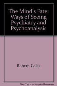 The Mind's Fate: Ways of Seeing Psychiatry and Psychoanalysis