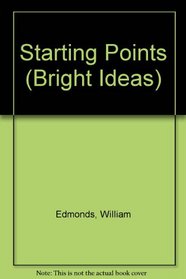 Starting Points (Bright Ideas S.)