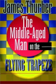The Middle-Aged Man On The Flying Trapeze
