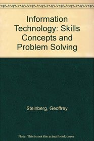 INFORMATION TECHNOLOGY: SKILLS, CONCEPTS, AND PROBLEM SOLVING - TEXT