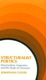 Structuralist Poetics: Structuralism, Linguistics, and the Study of Literature