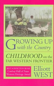 Growing Up with the Country: Childhood on the Far Western Frontier (Histories of the American Frontier Series)