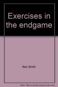 Exercises in the endgame: Diagrammed move by move