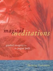 Magical Meditations: Guided Imagery for the Pagan Path