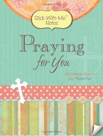 Praying for You: 100 Creative Ways to Say, 