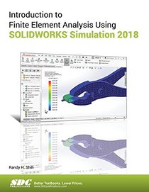 Introduction to Finite Element Analysis Using SOLIDWORKS Simulation 2018