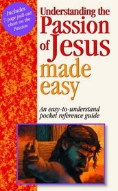 Understanding the Passion of Jesus (Bible Made Easy)