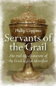 Servants of the Grail: The Real-Life Characters of the Grail Legend Identified