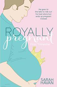 First Trimester: An Mpreg Romance (Royally Pregnant)