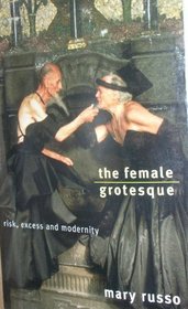 The Female Grotesque: Risk, Excess and Modernity