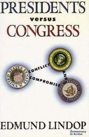 Presidents Versus Congress: Conflict and Compromise (Democracy in Action)