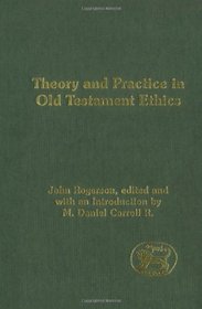 Theory And Practice In Old Testament Ethics (Journal for the Study of the Old Testament Supplement Series)