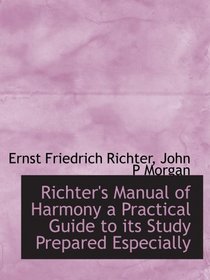 Richter's Manual of Harmony a Practical Guide to its Study Prepared Especially