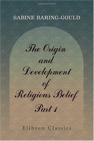 The Origin and Development of Religious Belief: Part 1. Polytheism and Monotheism