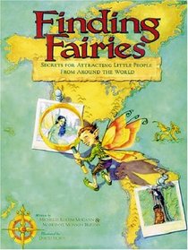 Finding Fairies: Secrets For Attracting Little People From Around The World
