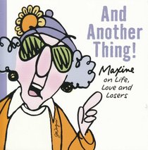 And Another Thing! Maxine on Life, Love and Losers