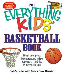 The Everything Kids' Basketball Book: The all-time greats, legendary teams, today's superstars - and tips on playing like a pro (Everything Kids Series)