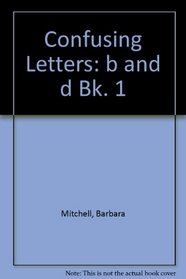 Confusing Letters: b and d Bk. 1