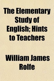 The Elementary Study of English; Hints to Teachers